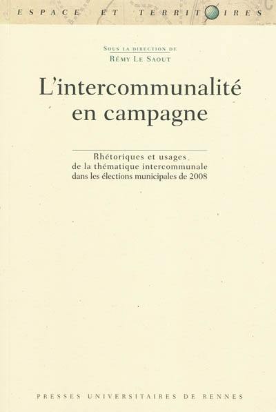 L'intercommunalité en campagne : rhétoriques et usages de la thématique intercommunale dans les élections municipales de 2008