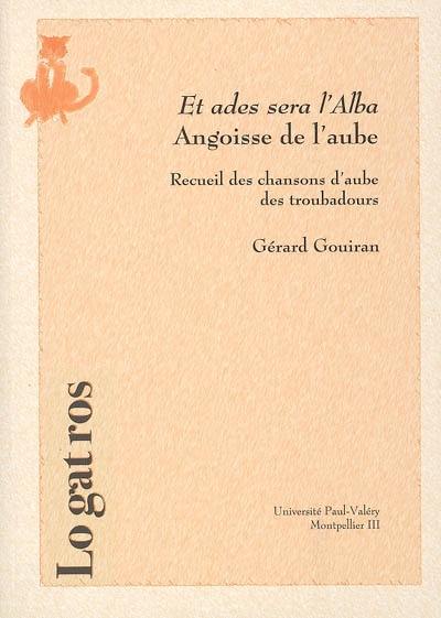 Et ades sera l'alba. Angoisse de l'aube : recueil des chansons d'aube des troubadours