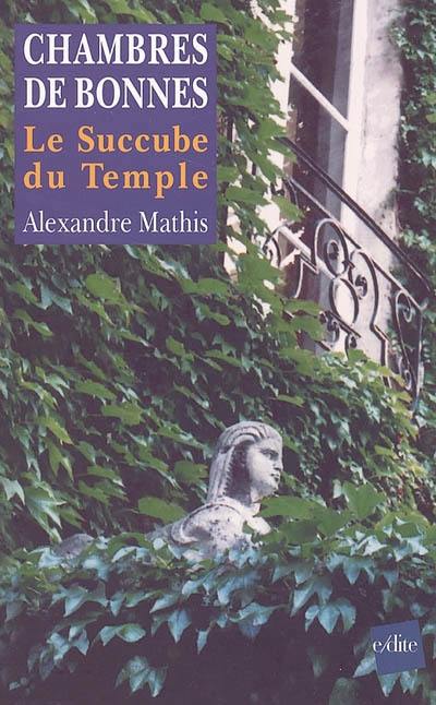 Chambres de bonnes : le succube du temple : conte fiévreux