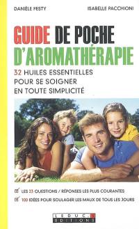 Guide de poche d'aromathérapie : 32 huiles essentielles pour se soigner en toute simplicité