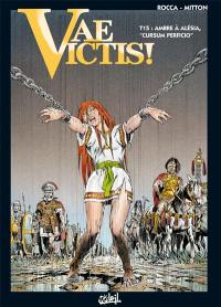 Vae victis !. Vol. 15. Ambre à Alesia : cursum perficio