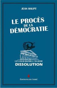 Le procès de la démocratie : il n'y a pas dix solutions, il y en a qu'une : dissolution