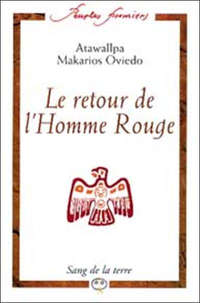 Le retour de l'homme rouge : entretiens avec six chamans d'Amérique latine