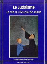 Le judaïsme : la vie du peuple de Jésus