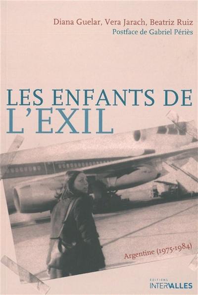 Les enfants de l'exil : Argentine, 1975-1984