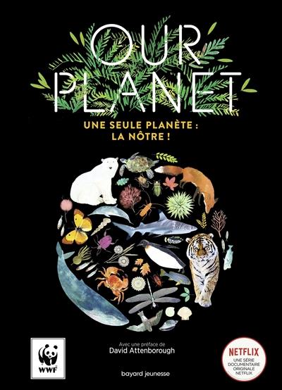 Our planet : une seule planète : la nôtre !