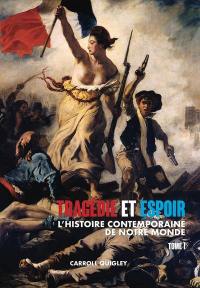 Tragédie et espoir : l'histoire contemporaine de notre monde. Vol. 1. De la civilisation occidentale dans son contexte mondial à la politique de l'apaisement