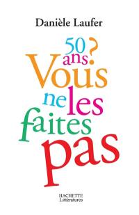 50 ans ? Vous ne les faites pas