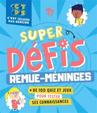 C'est toujours pas sorcier : super défis remue-méninges : + de 100 quiz et jeux pour tester ses connaissances