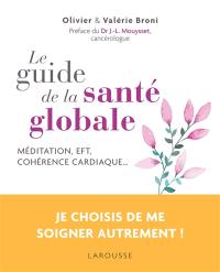 Le guide de la santé globale : méditation, EFT, cohérence cardiaque...