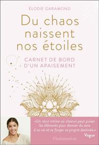 Du chaos naissent nos étoiles : carnet de bord d'un apaisement