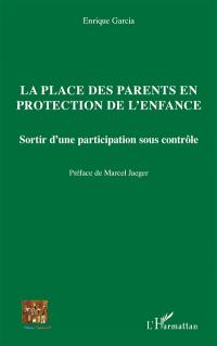 La place des parents en protection de l'enfance : sortir d'une participation sous contrôle