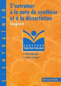 S'entraîner à la note de synthèse et à la dissertation : catégorie B