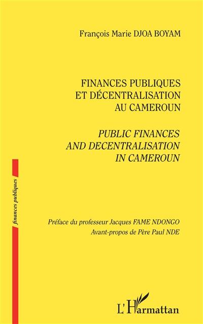 Finances publiques et décentralisation au Cameroun. Public finances and decentralisation in Cameroun