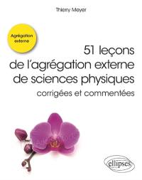 51 leçons de l'agrégation externe de sciences physiques : corrigées et commentées