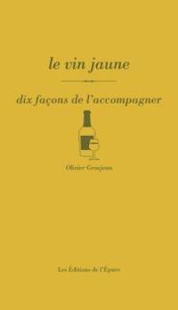 Le vin jaune : dix façons de l'accompagner