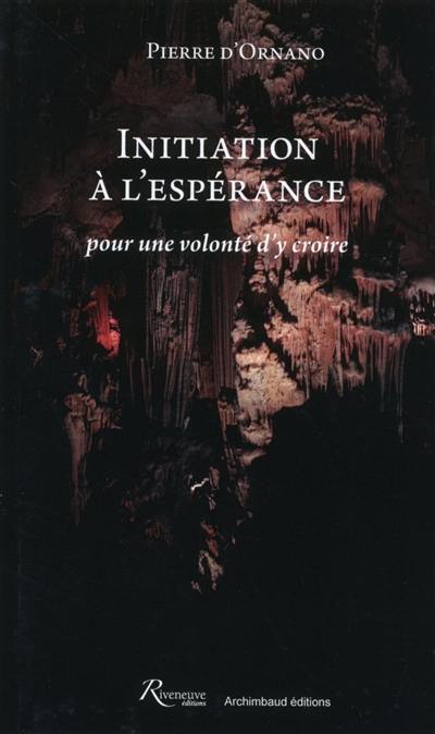 Initiation à l'espérance, pour une volonté d'y croire