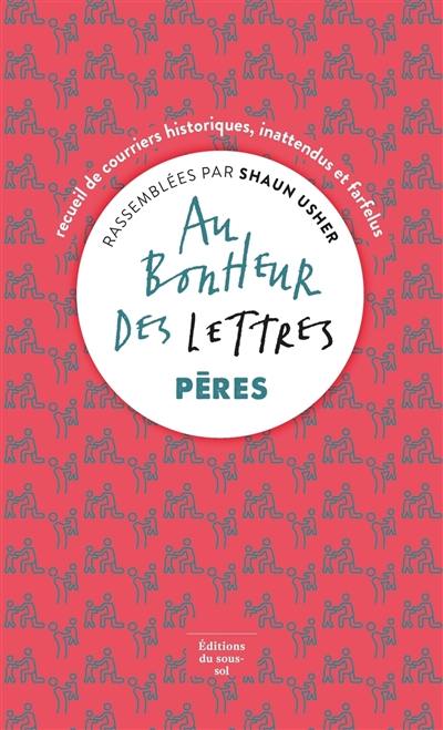 Au bonheur des lettres : recueil de courriers historiques, inattendus et farfelus. Pères