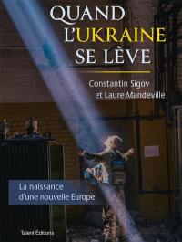 Quand l'Ukraine se lève : la naissance d'une nouvelle Europe