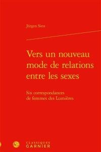 Vers un nouveau mode de relations entre les sexes : six correspondances de femmes des Lumières