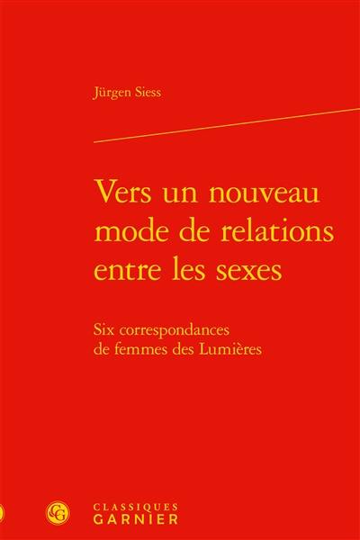 Vers un nouveau mode de relations entre les sexes : six correspondances de femmes des Lumières