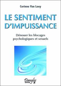 Le sentiment d'impuissance : dénouer les blocages psychologiques et sexuels