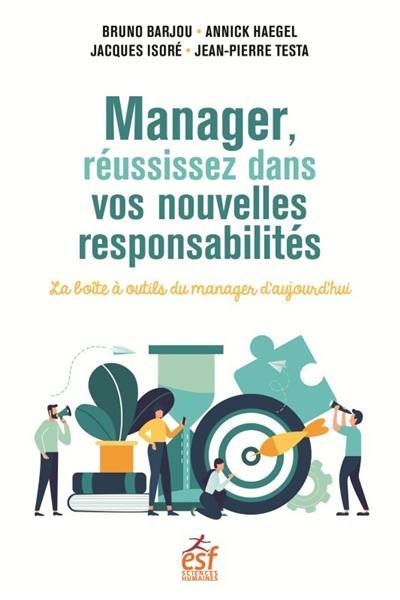 Manager, réussissez dans vos nouvelles responsabilités : la boîte à outils du manager d'aujourd'hui