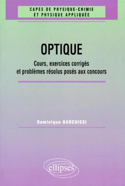 Optique : cours, exercices corrigés et problèmes résolus posés aux concours (1961-1998)