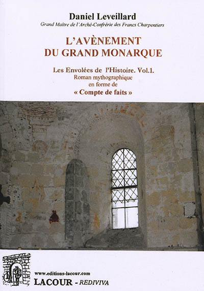 Les envolées de l'histoire. Vol. 1. L'avènement du grand monarque : roman mythographique en forme de compte de faits