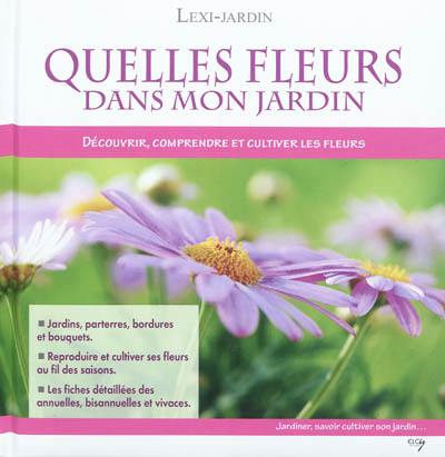 Quelles fleurs dans mon jardin : découvrir, comprendre et cultiver les fleurs