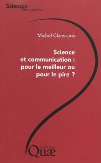 Science et communication, pour le meilleur ou pour le pire ?