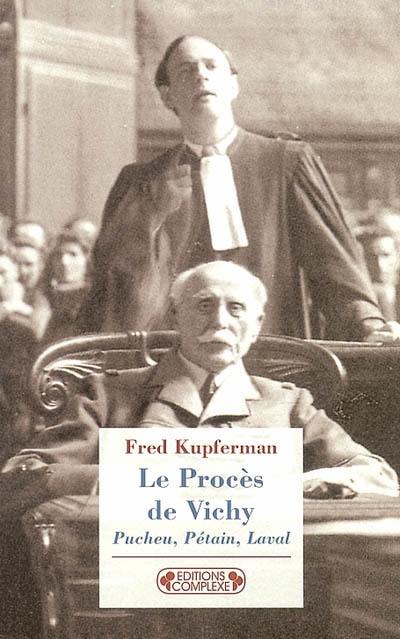 Le procès de Vichy : Pucheu, Pétain, Laval : 1944-1945