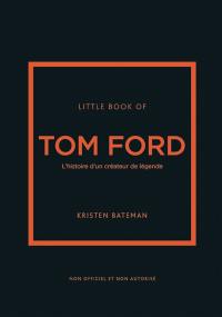 Little book of Tom Ford : l'histoire d'un créateur de légende