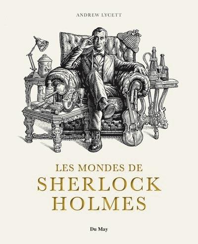 Les mondes de Sherlock Holmes : sources et postérité des aventures du plus célèbre des détectives