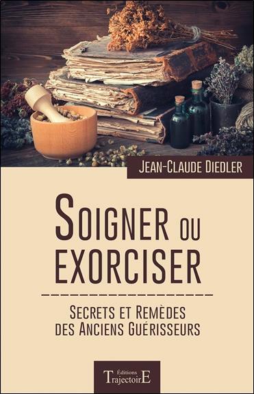 Soigner ou exorciser : secrets et remèdes des anciens guérisseurs