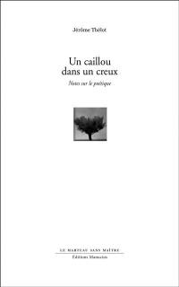 Un caillou dans un creux : notes sur le poétique