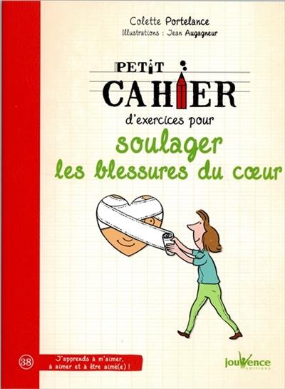 Petit cahier d'exercices pour soulager les blessures du coeur