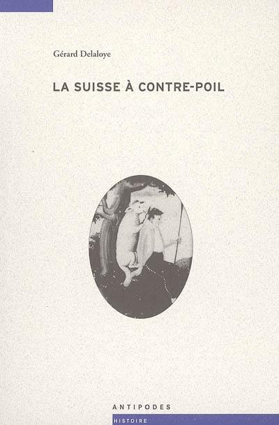 La Suisse à contre-poil : miettes historiques