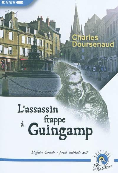 L'assassin frappe à Guingamp : l'affaire Corlouër, forçat matricule 407