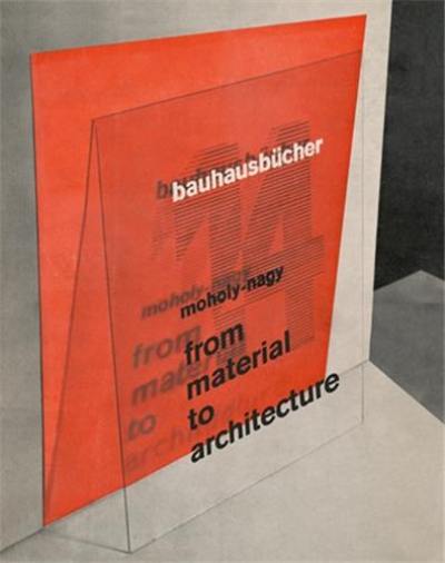 László Moholy-Nagy From Material to Architecture (Bauhausbücher 14)