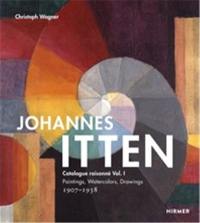 Johannes Itten Catalogue Raisonné Vol. 1 Paintings, Watercolors, Drawings 1907-1938