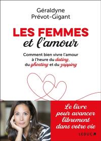 Les femmes et l'amour : comment bien vivre l'amour à l'heure du dating, du ghosting et du zapping