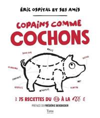 Copains comme cochons : 75 recettes du groin à la queue