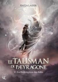 Le talisman de Paeyragone. Vol. 4. La rédemption des Ailés