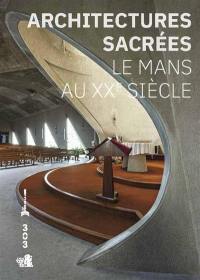 Architectures sacrées : Le Mans au XXe siècle