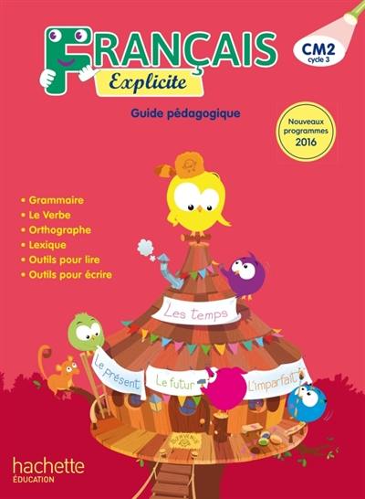 Français explicite CM2, cycle 3 : guide pédagogique