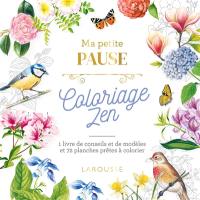 Ma petite pause coloriage zen : 1 livre de conseils et de modèles et 72 planches prêtes à colorier