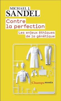 Contre la perfection : les enjeux éthiques de la génétique