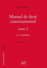 Manuel de droit constitutionnel. Vol. 2. La Ve République