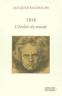 1818, l'atelier du monde